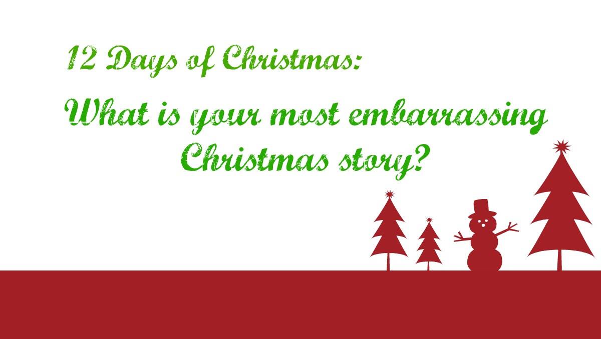 What is your most embarrassing Christmas Story?