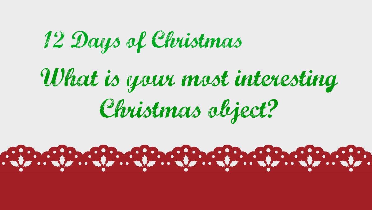 What is your most interesting Christmas object? 