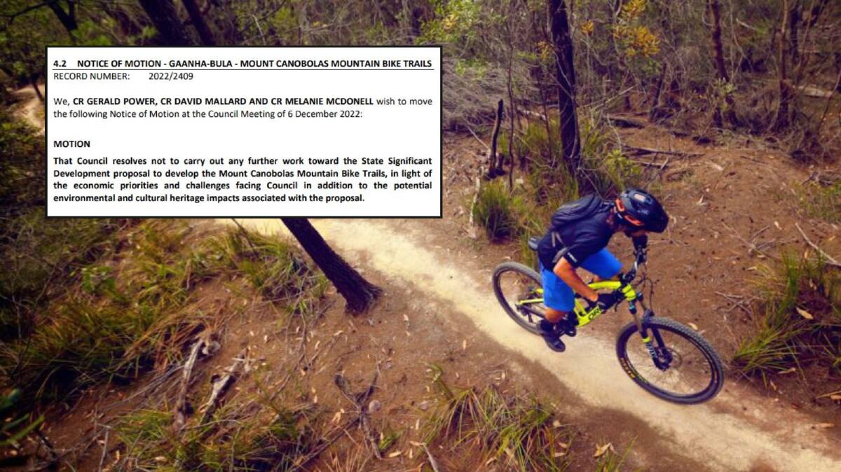 A motion for Orange City Council to scrap plans for a mountain bike development on Gaanha-bula Mount Canobolas has been brought by Councillors Mel McDonell, David Mallard and Deputy Mayor Gerald Power. 